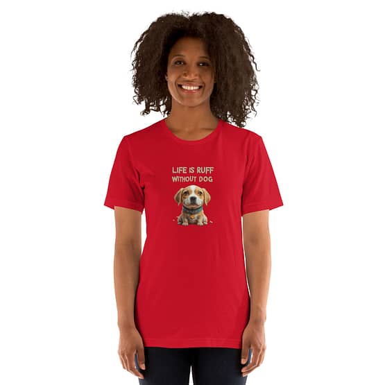 Life is Ruff Without a Dog T-Shirts