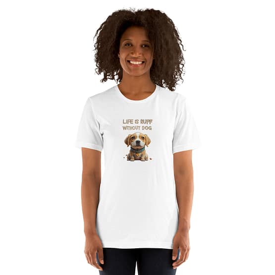 Life is Ruff Without a Dog T-Shirts