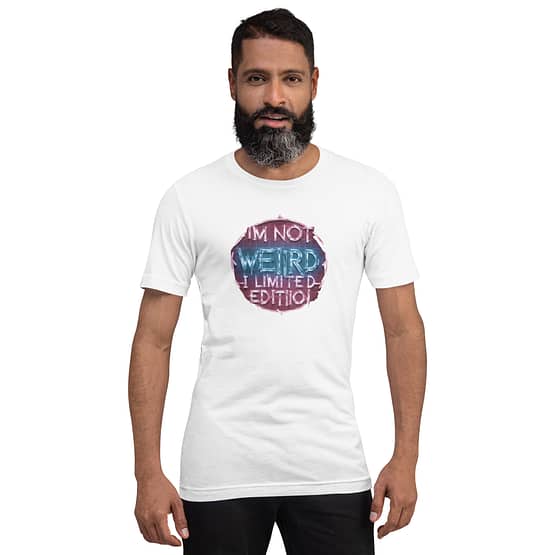 I'm Not Weird; I'm Limited Edition T-Shirt